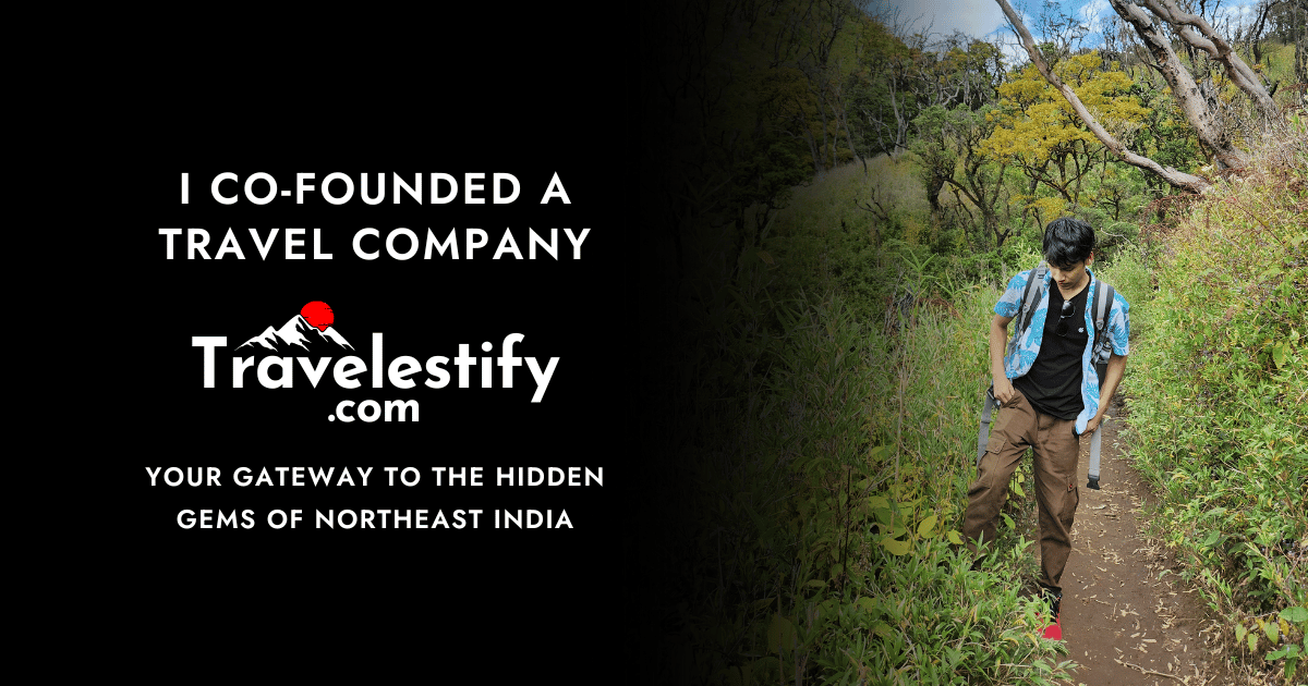 I Co-Founded a Travel Company - Travelestify.com: Your Gateway to the Hidden Gems of Northeast India